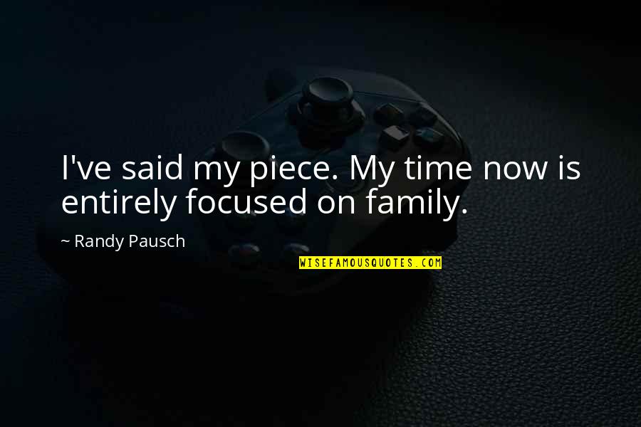 Atentado Quotes By Randy Pausch: I've said my piece. My time now is