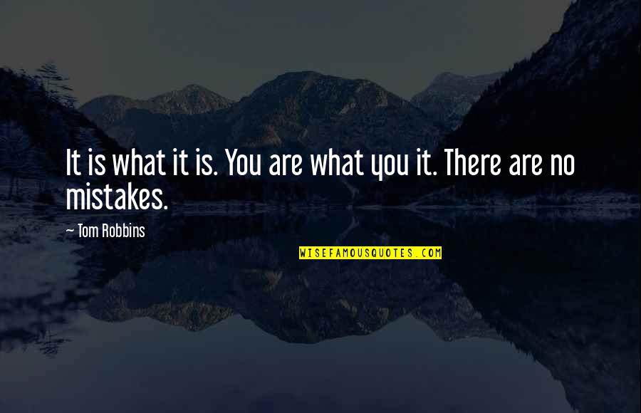 Atentado Quotes By Tom Robbins: It is what it is. You are what