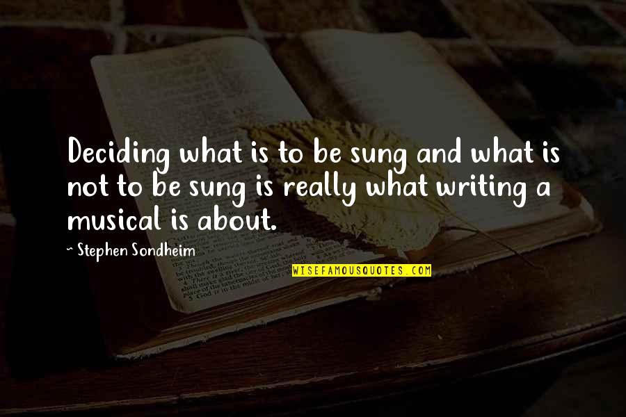 Atentamente Significado Quotes By Stephen Sondheim: Deciding what is to be sung and what Atentamente Significado Quotes By Stephen Sondheim: Deciding what is to be sung and what