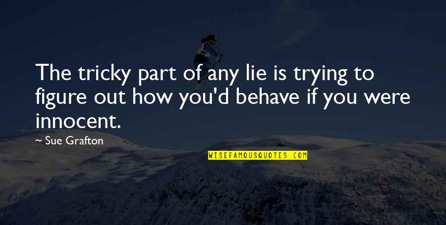 Atentamente Significado Quotes By Sue Grafton: The tricky part of any lie is trying Atentamente Significado Quotes By Sue Grafton: The tricky part of any lie is trying
