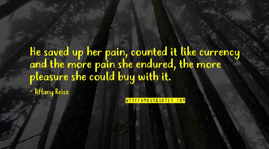 Atentamente Significado Quotes By Tiffany Reisz: He saved up her pain, counted it like Atentamente Significado Quotes By Tiffany Reisz: He saved up her pain, counted it like