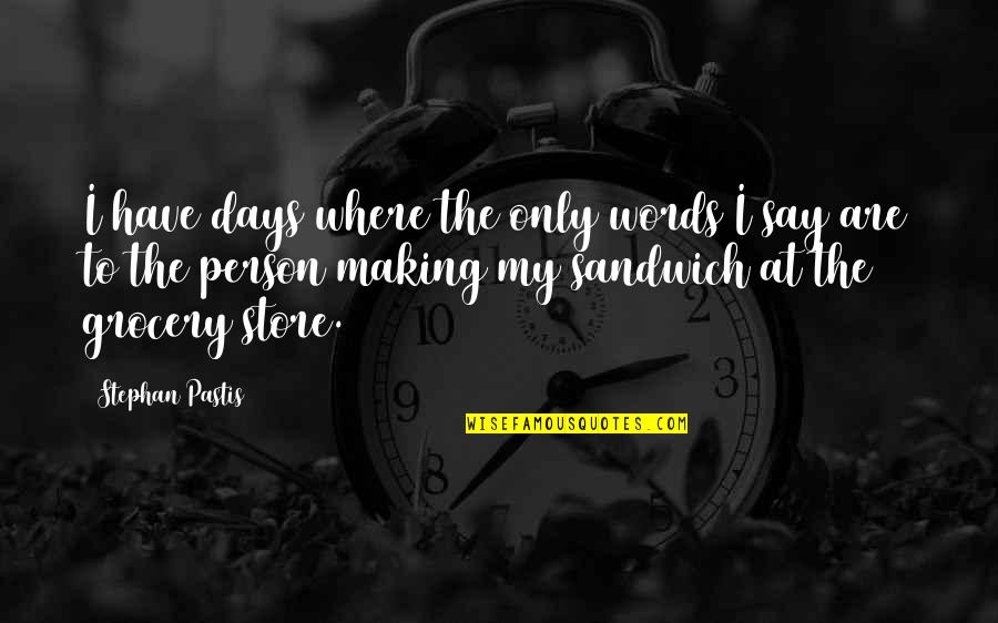 Atentaron Quotes By Stephan Pastis: I have days where the only words I Atentaron Quotes By Stephan Pastis: I have days where the only words I