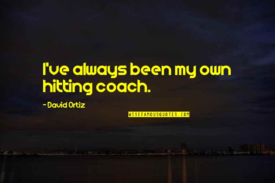 Atentate Quotes By David Ortiz: I've always been my own hitting coach. Atentate Quotes By David Ortiz: I've always been my own hitting coach.