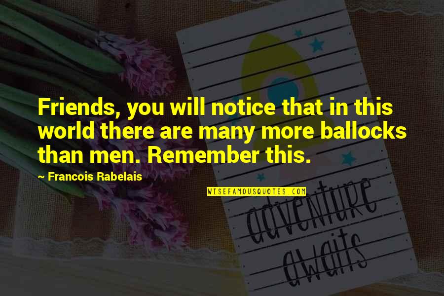 Atentate Quotes By Francois Rabelais: Friends, you will notice that in this world