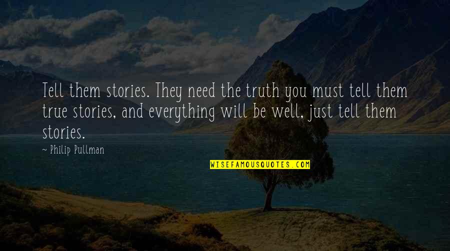 Atentate Quotes By Philip Pullman: Tell them stories. They need the truth you