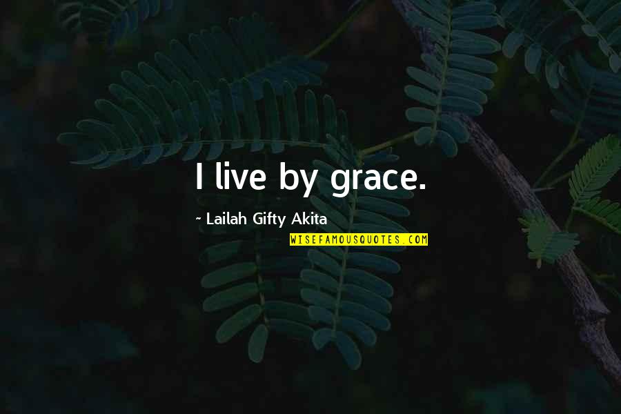 Atenuado Definicion Quotes By Lailah Gifty Akita: I live by grace.