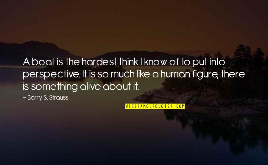 Atenuar Priberam Quotes By Barry S. Strauss: A boat is the hardest think I know