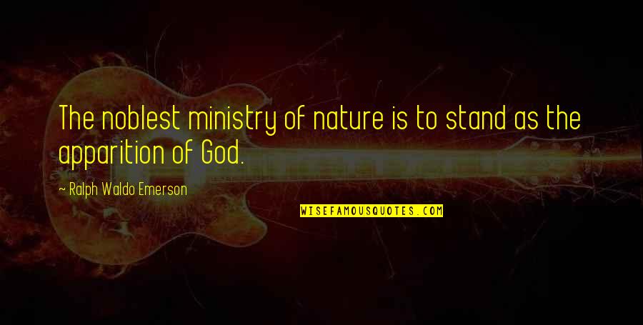 Ateos Americanos Quotes By Ralph Waldo Emerson: The noblest ministry of nature is to stand Ateos Americanos Quotes By Ralph Waldo Emerson: The noblest ministry of nature is to stand