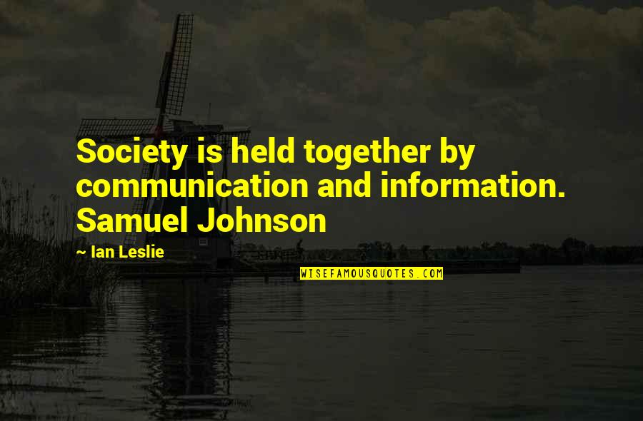 Ateos Latinos Quotes By Ian Leslie: Society is held together by communication and information.