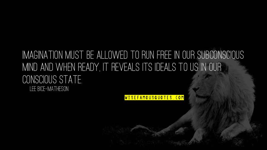 Ateos Latinos Quotes By Lee Bice-Matheson: Imagination must be allowed to run free in Ateos Latinos Quotes By Lee Bice-Matheson: Imagination must be allowed to run free in