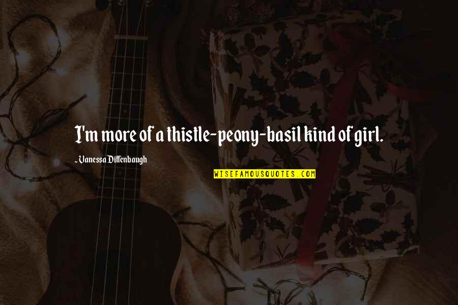 Ateos Latinos Quotes By Vanessa Diffenbaugh: I'm more of a thistle-peony-basil kind of girl. Ateos Latinos Quotes By Vanessa Diffenbaugh: I'm more of a thistle-peony-basil kind of girl.
