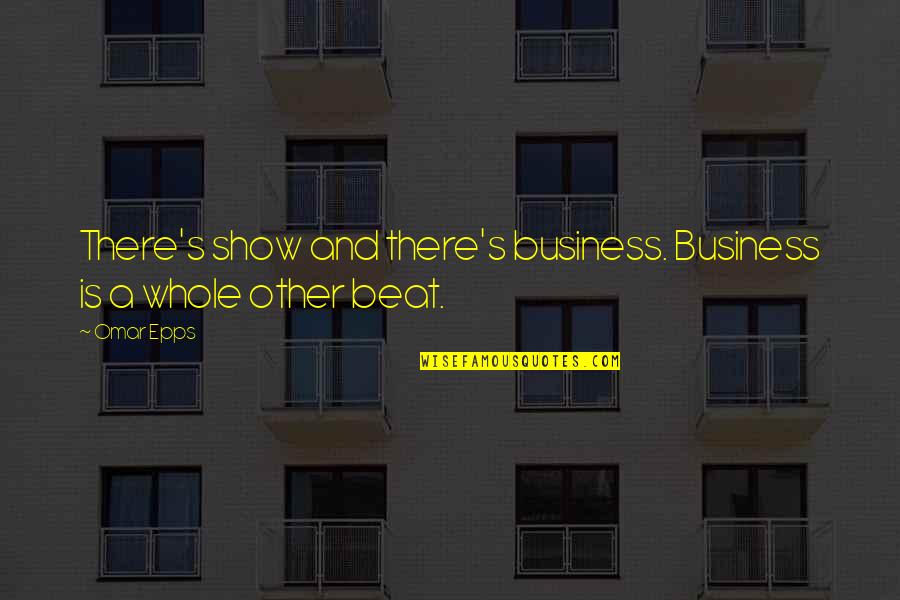 Aterra Hand Quotes By Omar Epps: There's show and there's business. Business is a
