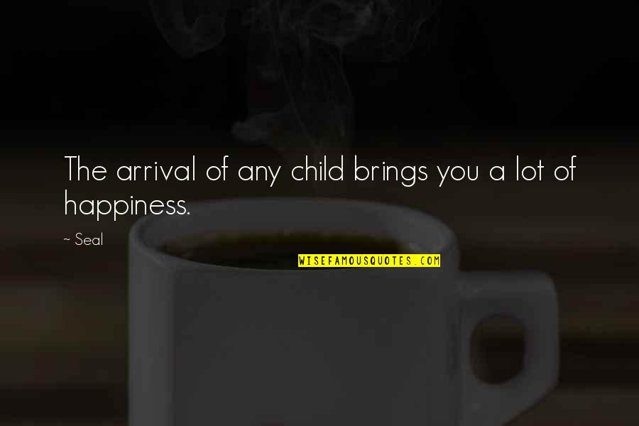 Aterradora Verdadera Quotes By Seal: The arrival of any child brings you a