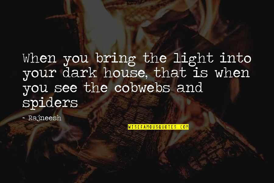 Aterrizando Aviones Quotes By Rajneesh: When you bring the light into your dark