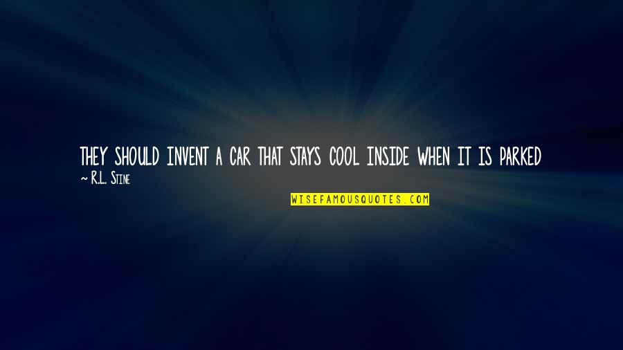 Aterrizando Quotes By R.L. Stine: they should invent a car that stays cool