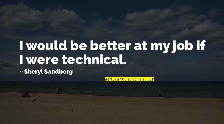 Aterrizando Quotes By Sheryl Sandberg: I would be better at my job if Aterrizando Quotes By Sheryl Sandberg: I would be better at my job if