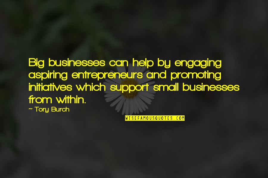 Atesin Ocuklari Insiyatifi Quotes By Tory Burch: Big businesses can help by engaging aspiring entrepreneurs