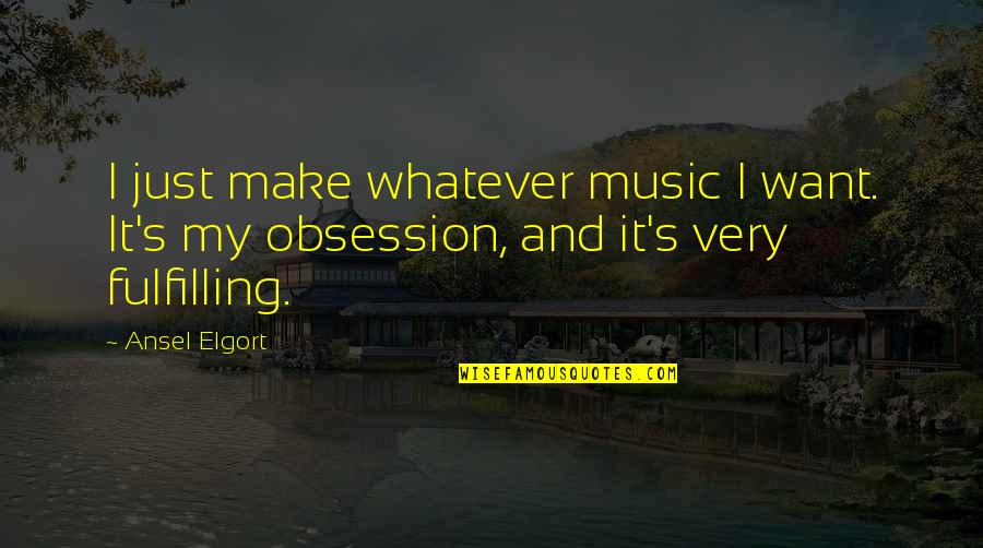 Atesorar Quotes By Ansel Elgort: I just make whatever music I want. It's