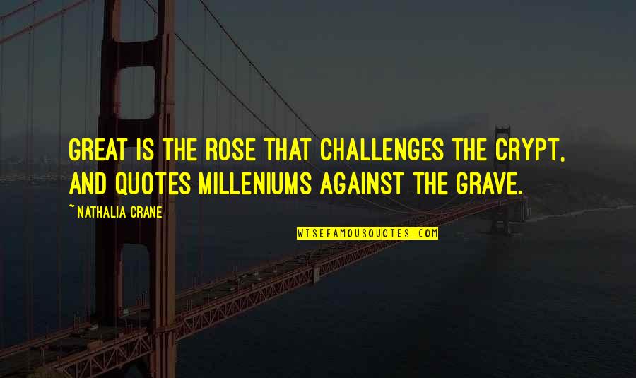 Atesorar Sinonimo Quotes By Nathalia Crane: Great is the rose That challenges the crypt,
