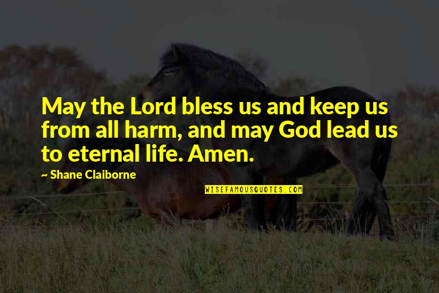 Atesorar Sinonimo Quotes By Shane Claiborne: May the Lord bless us and keep us