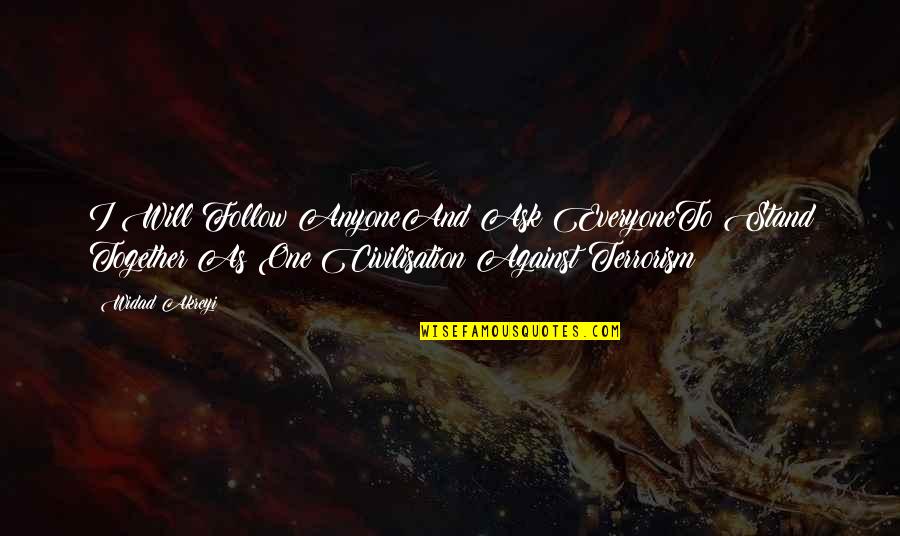 Ateu Significado Quotes By Widad Akreyi: I Will Follow AnyoneAnd Ask EveryoneTo Stand Together Ateu Significado Quotes By Widad Akreyi: I Will Follow AnyoneAnd Ask EveryoneTo Stand Together
