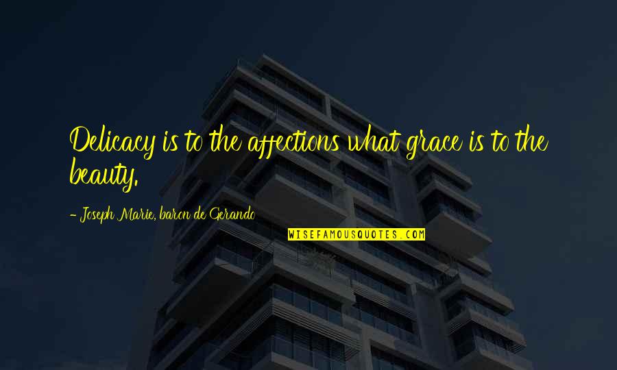 Ateusio Quotes By Joseph Marie, Baron De Gerando: Delicacy is to the affections what grace is