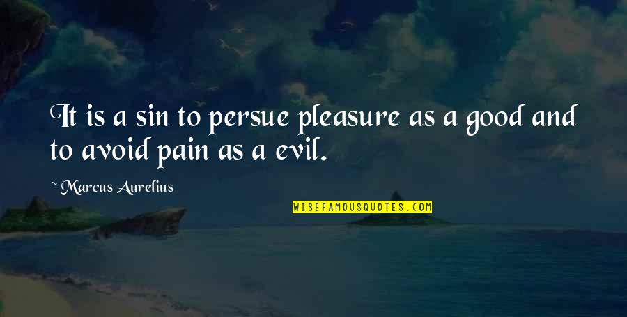 Ateverything Quotes By Marcus Aurelius: It is a sin to persue pleasure as Ateverything Quotes By Marcus Aurelius: It is a sin to persue pleasure as