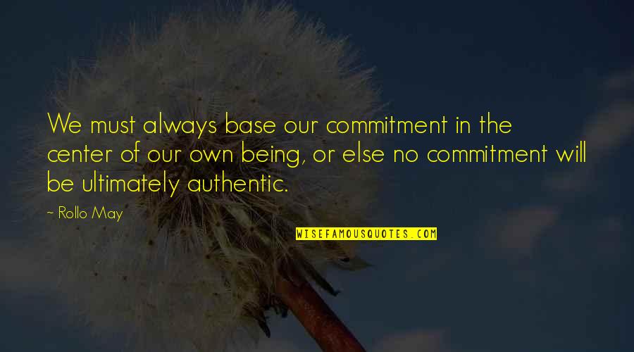 Atevi Quotes By Rollo May: We must always base our commitment in the Atevi Quotes By Rollo May: We must always base our commitment in the