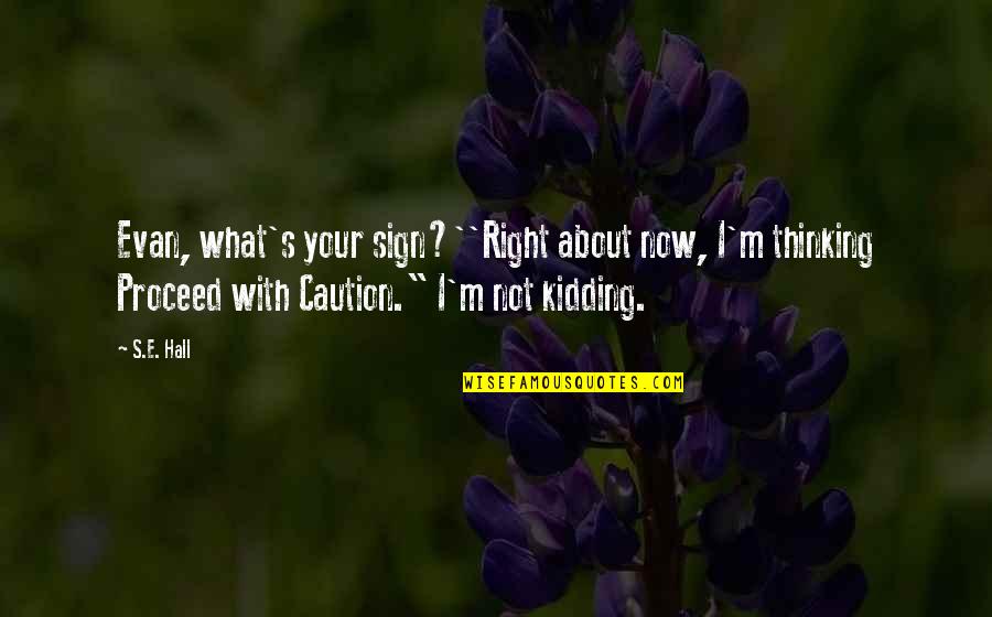 Atevi Quotes By S.E. Hall: Evan, what's your sign?''Right about now, I'm thinking Atevi Quotes By S.E. Hall: Evan, what's your sign?''Right about now, I'm thinking
