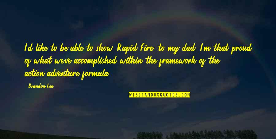 Atgal I Rytoju Quotes By Brandon Lee: I'd like to be able to show 'Rapid
