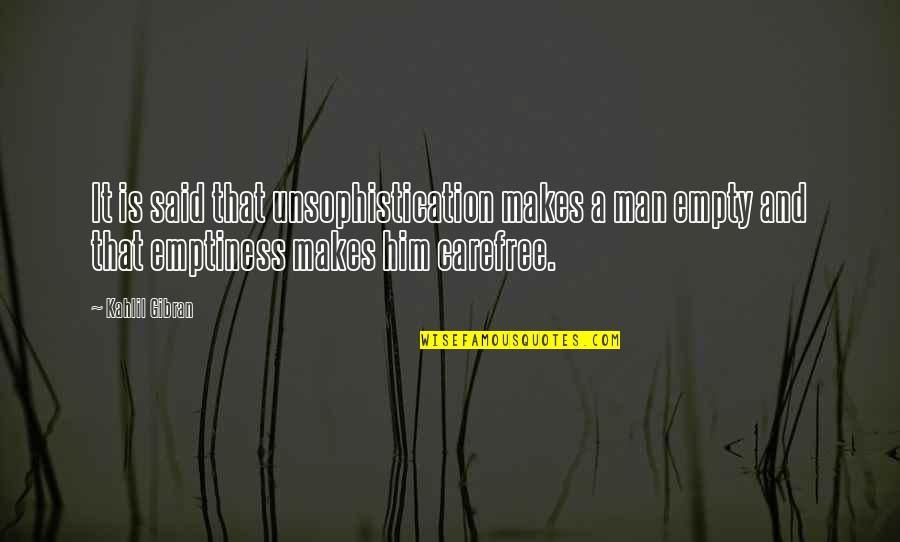 Ath Quotes By Kahlil Gibran: It is said that unsophistication makes a man Ath Quotes By Kahlil Gibran: It is said that unsophistication makes a man