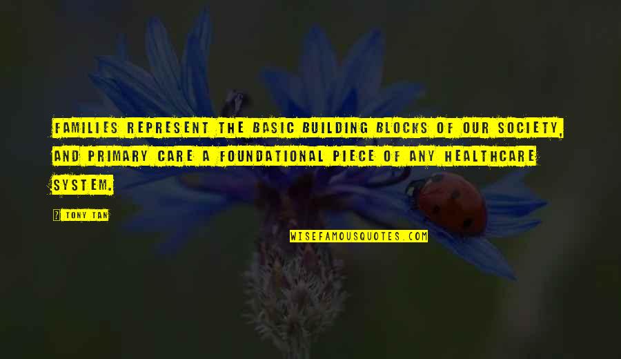 Ath Quotes By Tony Tan: Families represent the basic building blocks of our Ath Quotes By Tony Tan: Families represent the basic building blocks of our
