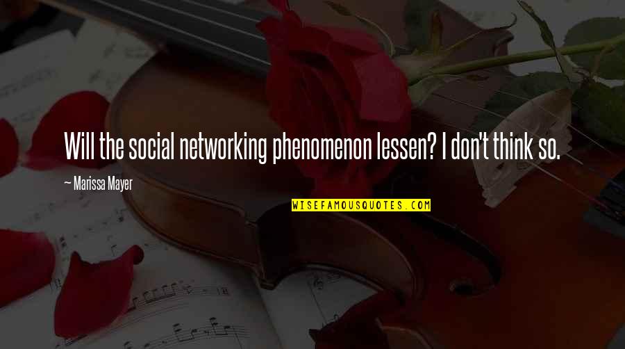 Athabasca Weather Quotes By Marissa Mayer: Will the social networking phenomenon lessen? I don't Athabasca Weather Quotes By Marissa Mayer: Will the social networking phenomenon lessen? I don't