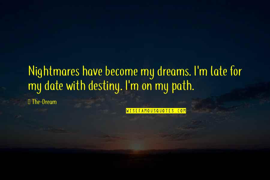 Athabasca Weather Quotes By The-Dream: Nightmares have become my dreams. I'm late for