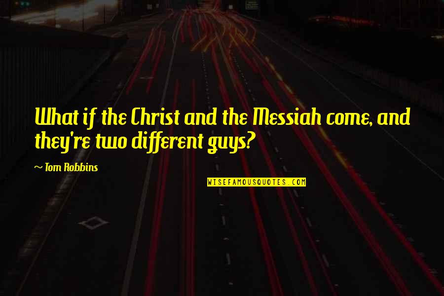 Athabasca Weather Quotes By Tom Robbins: What if the Christ and the Messiah come,
