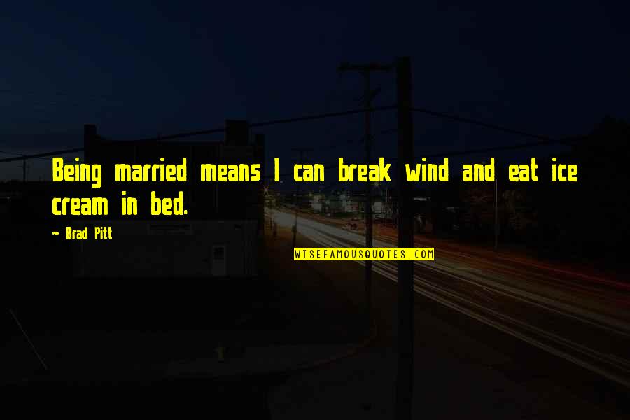 Athabaskan People Quotes By Brad Pitt: Being married means I can break wind and