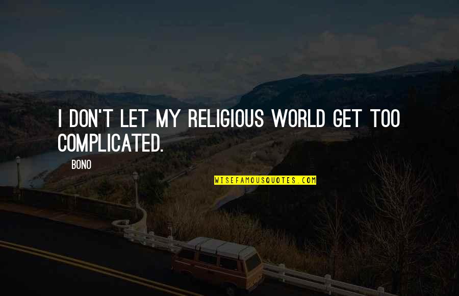 Athabaskan Words Quotes By Bono: I don't let my religious world get too