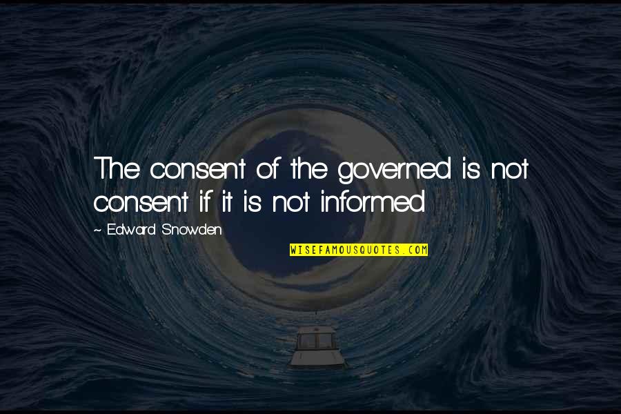 Athabaskan Words Quotes By Edward Snowden: The consent of the governed is not consent