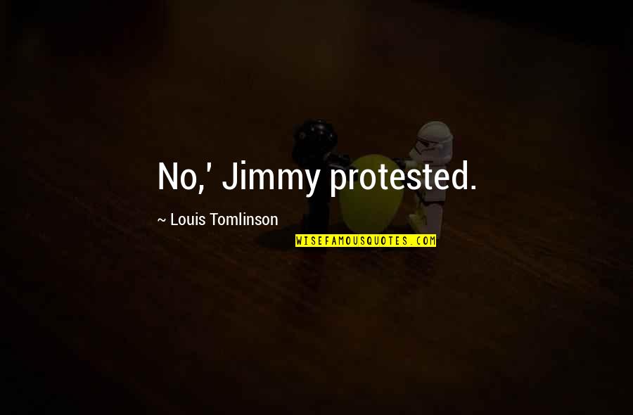 Athabaskan Words Quotes By Louis Tomlinson: No,' Jimmy protested.