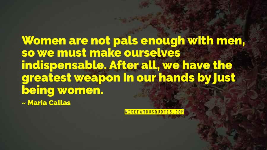 Athabaskan Words Quotes By Maria Callas: Women are not pals enough with men, so