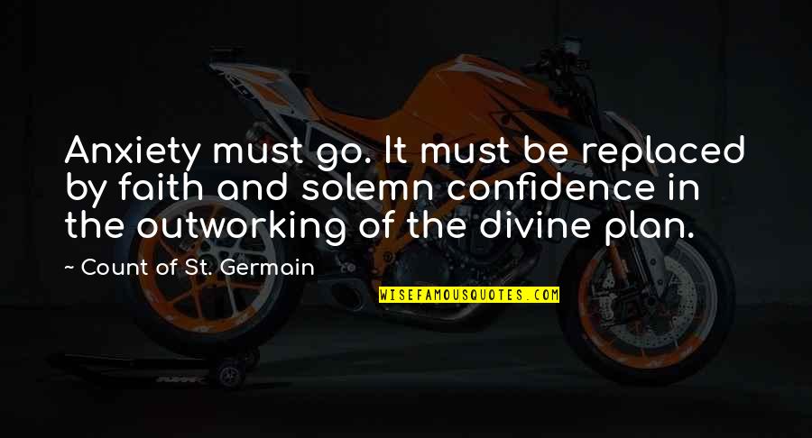Athaliah Name Quotes By Count Of St. Germain: Anxiety must go. It must be replaced by Athaliah Name Quotes By Count Of St. Germain: Anxiety must go. It must be replaced by