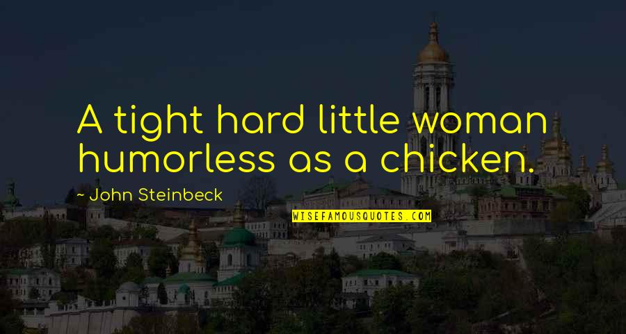 Athalie Quotes By John Steinbeck: A tight hard little woman humorless as a