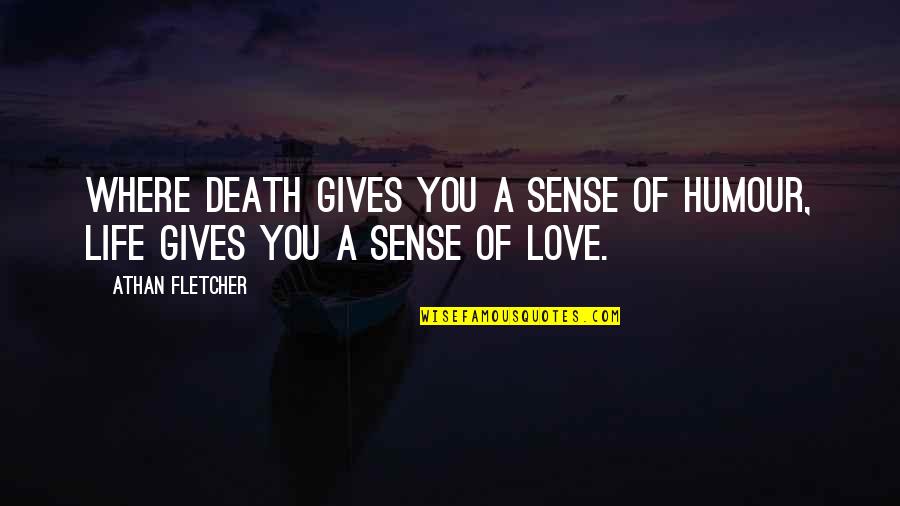 Athan Quotes By Athan Fletcher: Where death gives you a sense of humour,