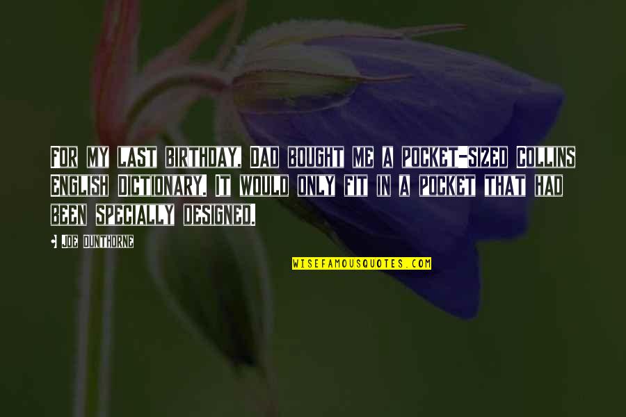 Athanasios Demoulas Quotes By Joe Dunthorne: For my last birthday, Dad bought me a