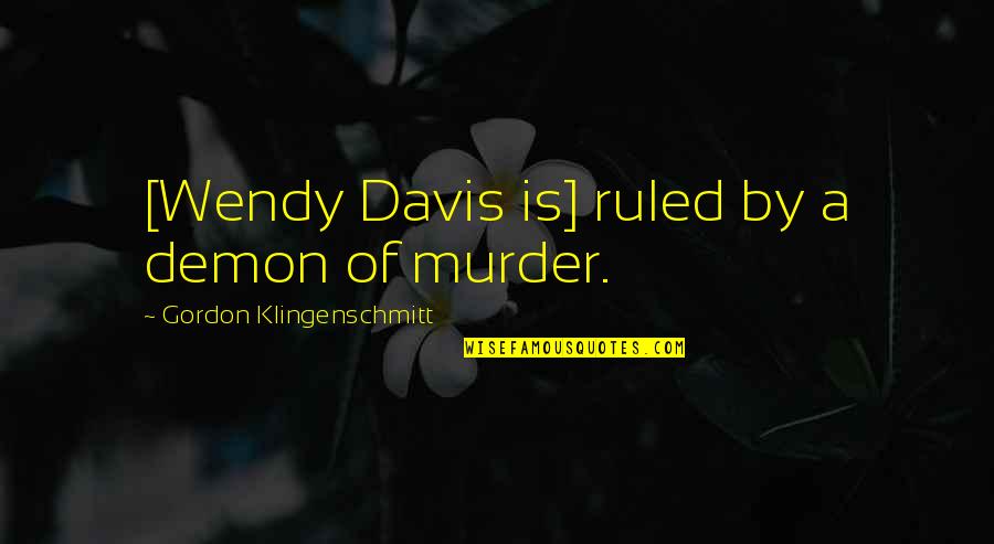 Athanasios Diakos Quote Quotes By Gordon Klingenschmitt: [Wendy Davis is] ruled by a demon of