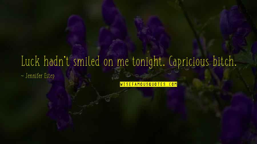 Athanasius Of Alexandria Quotes By Jennifer Estep: Luck hadn't smiled on me tonight. Capricious bitch. Athanasius Of Alexandria Quotes By Jennifer Estep: Luck hadn't smiled on me tonight. Capricious bitch.