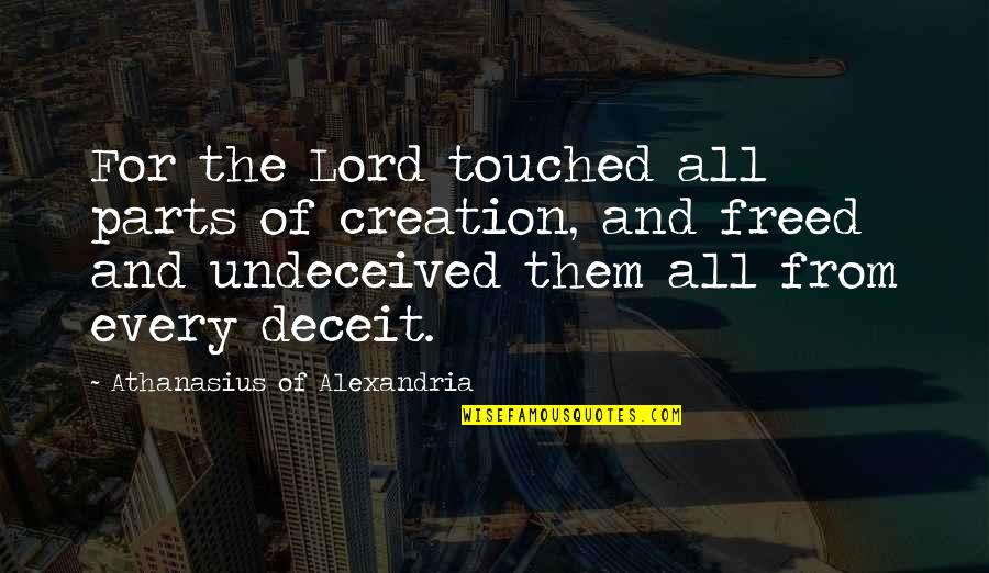 Athanasius On The Incarnation Quotes By Athanasius Of Alexandria: For the Lord touched all parts of creation,