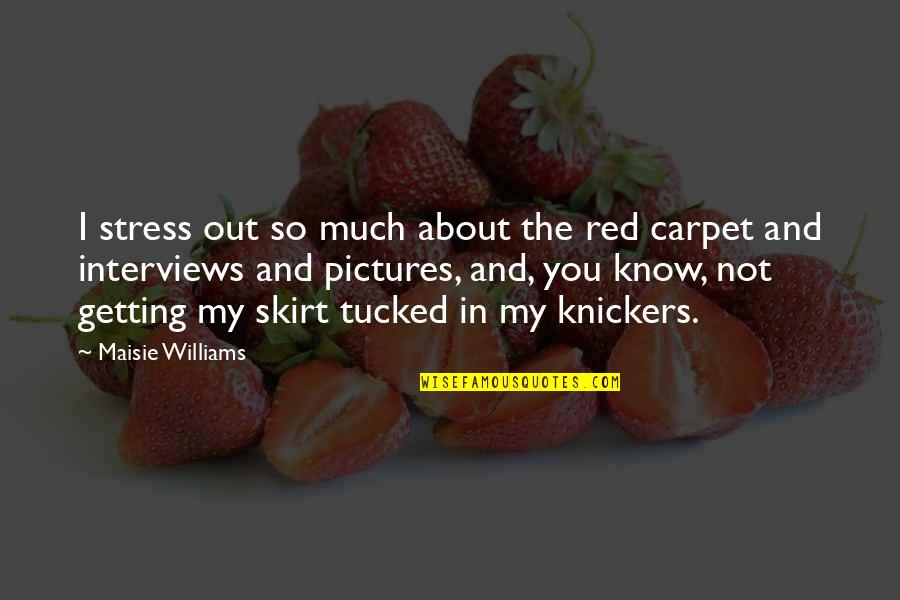 Athanasopoulos Ioannis Quotes By Maisie Williams: I stress out so much about the red Athanasopoulos Ioannis Quotes By Maisie Williams: I stress out so much about the red