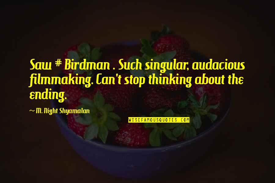 Athans And Associates Quotes By M. Night Shyamalan: Saw # Birdman . Such singular, audacious filmmaking. Athans And Associates Quotes By M. Night Shyamalan: Saw # Birdman . Such singular, audacious filmmaking.