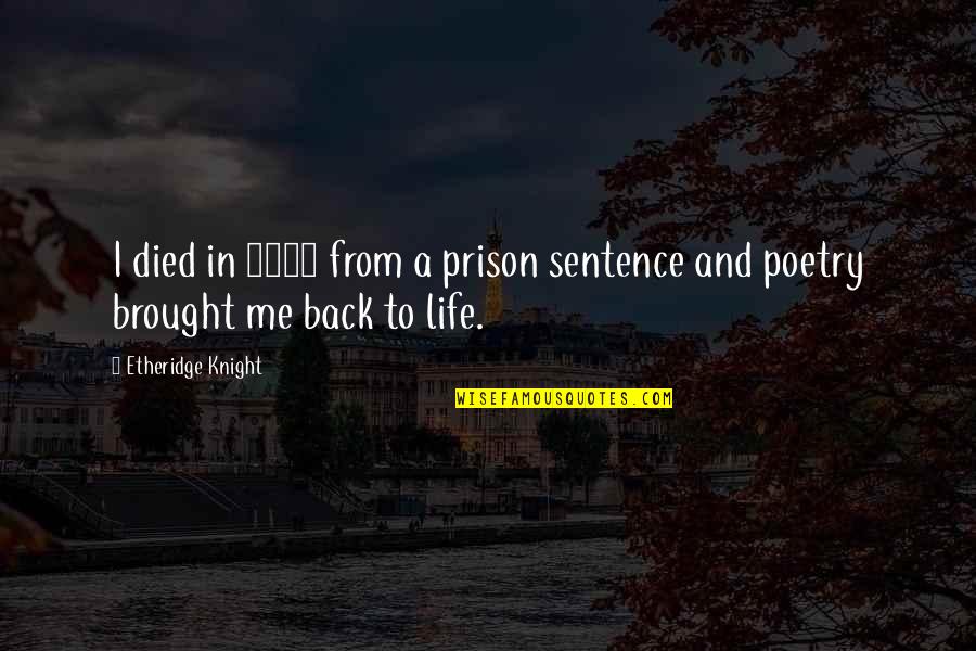 Atharvaa Family Quotes By Etheridge Knight: I died in 1960 from a prison sentence